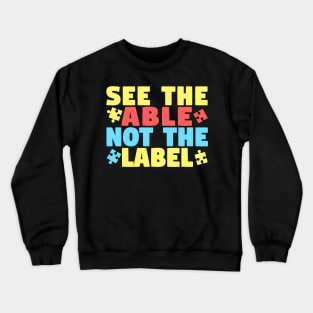 See The Able Not The Label Autism Awareness Crewneck Sweatshirt